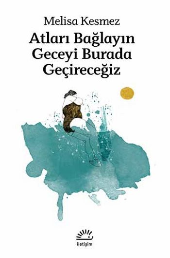 Atları Bağlayın Geceyi Burada Geçireceğiz - İletişim Yayınları Kitap
