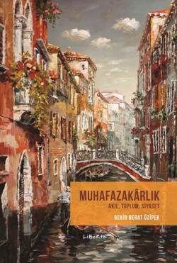 Muhafazakarlık - Akıl, Toplum, Siyaset - Liberte Yayınları Kitap