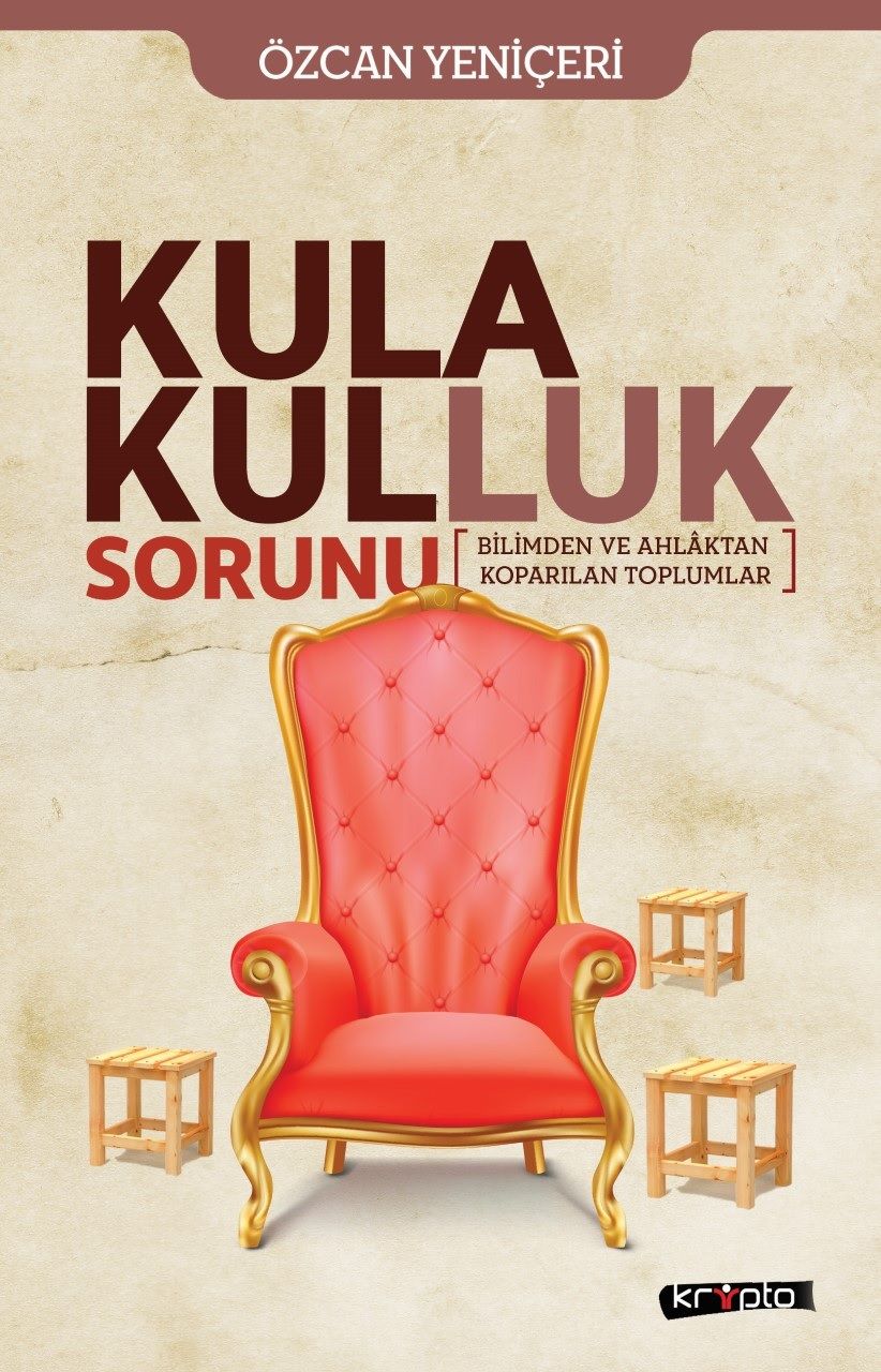 Kula Kulluk Sorunu - Bilimden ve Ahlaktan Koparılan Toplumlar - Kripto Basım Yayın Kitap
