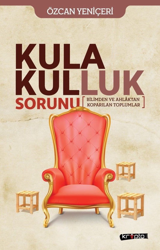 Kula Kulluk Sorunu - Bilimden ve Ahlaktan Koparılan Toplumlar - Kripto Basım Yayın Kitap