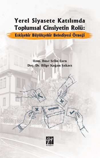 Yerel Siyasete Katılımda Toplumsal Cinsiyetin Rolü Eskişehir Büyükşehir Belediyesi Örneği - Gazi Kitabevi Kitap