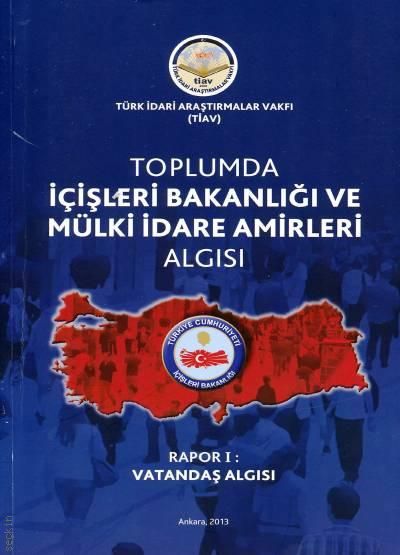 Toplumda İçişleri Bakanlığı Ve Mülki İdare Amirleri Algısı - Rapor 1 Vatandaş Algısı - Tiav Kitap