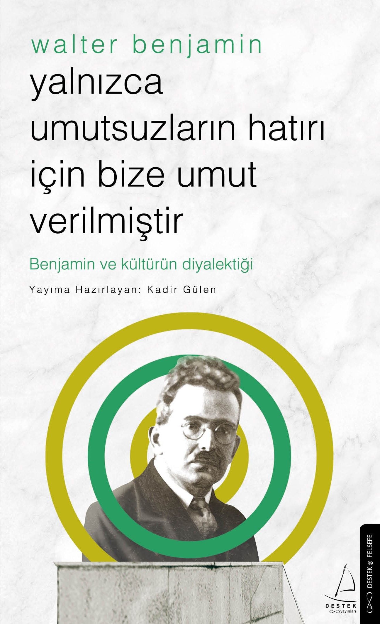 Yalnızca Umutsuzların Hatrı İçin Bize Umut Verilmiştir -Walter Benjamin - Destek Yayınları Kitap
