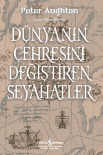 Dünyanın Çehresini Değiştiren Seyahatler - İş Bankası Kültür Yayınları Kitap