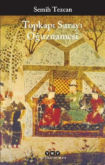 Topkapı Sarayı Oğuznamesi - Yapı Kredi Yayınları Kitap