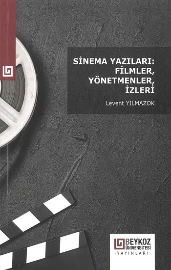 Sinema Yazıları: Filmler, Yönetmenler, İzleri - Beykoz Üniversitesi Yayınları Kitap