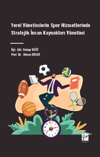Yerel Yönetimlerin Spor Hizmetlerinde Stratejik İnsan Kaynakları Yönetimi - Gazi Kitabevi Kitap