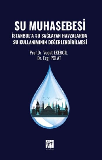 Su Muhasebesi İstanbul’a Su Sağlayan Havzalarda Su Kullanımının Değerlendirilmesi - Gazi Kitabevi Kitap