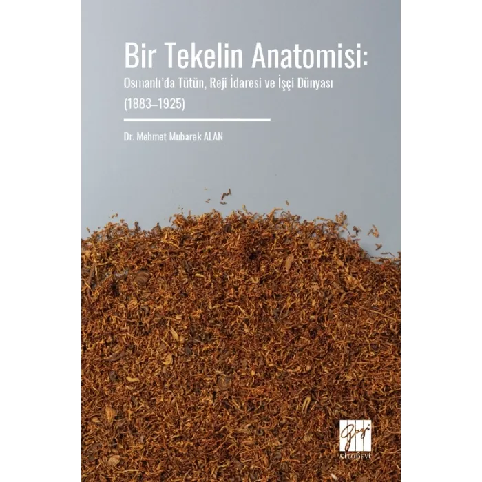 Bir Tekelin Anatomisi: Osmanlı’da Tütün, Reji İdaresi ve İşçi Dünyası (1883–1925) - Gazi Kitabevi Kitap