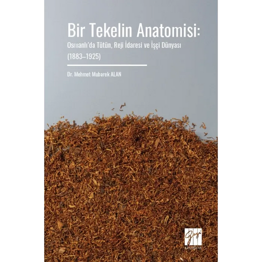Bir Tekelin Anatomisi: Osmanlı’da Tütün, Reji İdaresi ve İşçi Dünyası (1883–1925) - Gazi Kitabevi Kitap