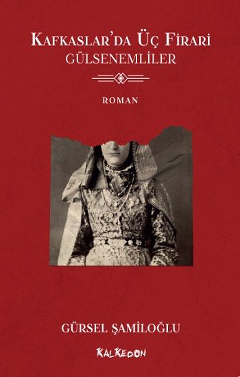 Kafkaslar'da Üç Firari - Gülsenemliler - Kalkedon Yayıncılık Kitap