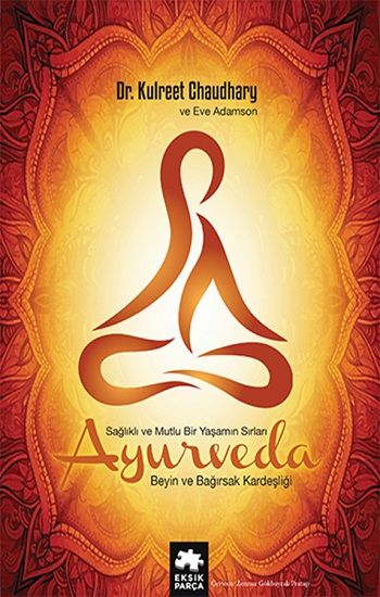 Ayurveda Sağlıklı ve Mutlu Yaşamın Sırları - Eksik Parça Yayınları Kitap