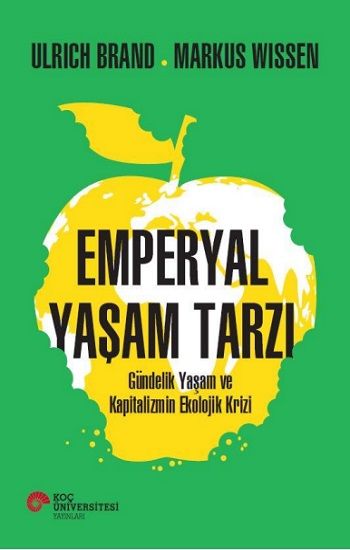 Emperyal Yaşam Tarzı Gündelik Yaşam ve Kapitalizmin Ekolojik Krizi - Koç Üniversitesi Yayınları Kitap