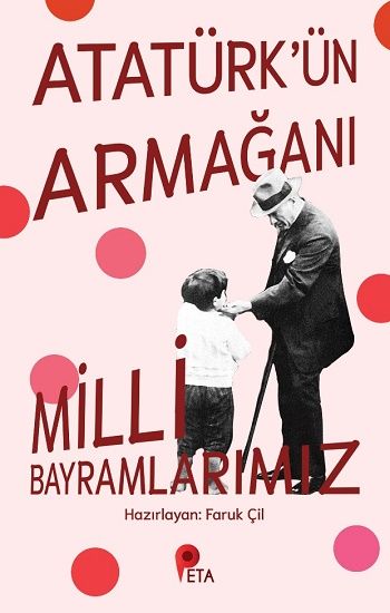 Atatürk’ün Armağanı Milli Bayramlarımız - Peta Kitap Kitap