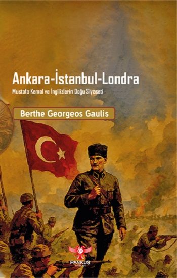 Ankara-İstanbul-Londra Mustafa Kemal ve İngilizlerin Doğu Siyaseti - Pankuş Yayınları Kitap