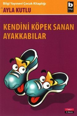 Kendini Köpek Sanan Ayakkabılar - Bilgi Yayınevi Çocuk Kitap