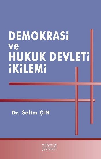 Demokrasi ve Hukuk Devleti İkilemi - Astana Yayınları Kitap