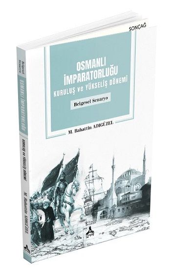 Osmanlı İmparatorluğu Kuruluş ve Yükseliş Dönemi (Belgesel Senaryo) - Sonçağ Kitap