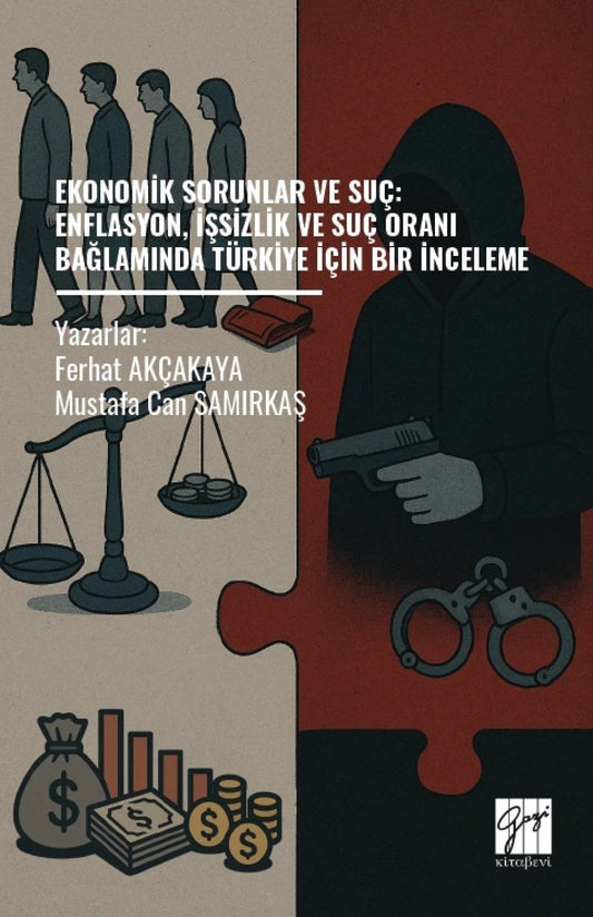 Ekonomik Sorunlar ve Suç: Enflasyon, İşsizlik ve Suç Oranı Bağlamında Türkiye İçin Bir İnceleme - Gazi Kitabevi Kitap