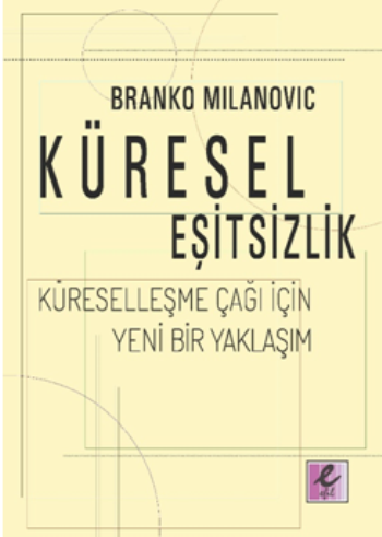 Küresel Eşitsizlik: Küreselleşme Çağı İçin Yeni Bir Yaklaşım - Efil Yayınevi Kitap