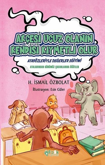 Akçesi Ucuz Olanın Kendisi Kıymetli Olur (Atasözleriyle Değerler Eğitimi) - Fark Yayınları Kitap