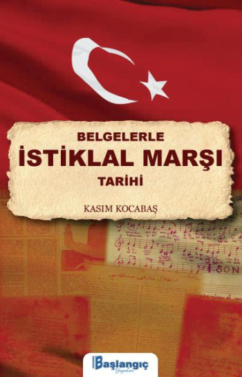 Belgelerle İstiklal Marşı Tarihi - Başlangıç Yayınları Kitap
