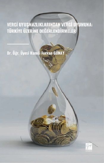 Vergi Uyuşmazlıklarından Vergi Uyumuna: Türkiye Üzerine Değerlendirmeler - Gazi Kitabevi Kitap