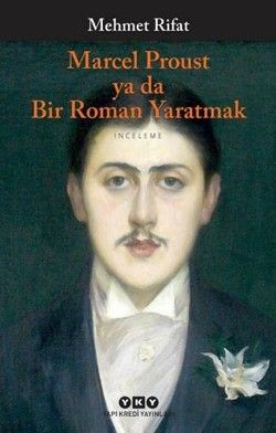 Marcel Proust ya da Bir Roman Yaratmak - Yapı Kredi Yayınları Kitap