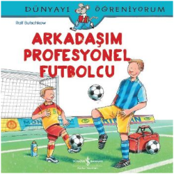 Dünyayı Öğreniyorum - Arkadaşım Profesyonel Futbolcu - İş Bankası Kültür Yayınları Kitap