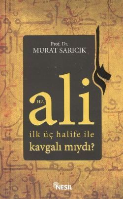 Hz. Ali İlk Üç Halife ile Kavgalı mıydı? - Nesil Yayınları Kitap