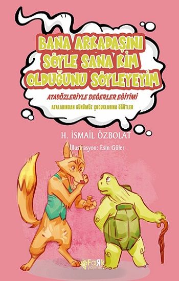 Bana Arkadaşını Söyle Sana Kim Olduğunu Söyleyeyim (Atasözleriyle Değerler Eğitimi) - Fark Yayınları Kitap