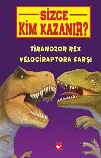 Tiranozor Rex Velociraptora Karşı - Sizce Kim Kazanır? - Beyaz Balina Yayınları Kitap
