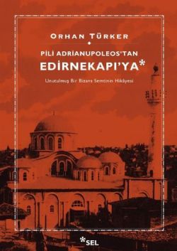 Pili Adrianupoleos'tan Edirnekapı'ya - Orhan Türker, Araştırma İnceleme Türkçe kitap kapağı