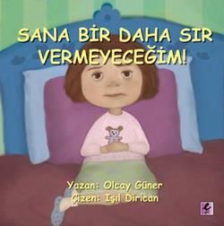 Sana Bir Daha Sır Vermeyeceğim! - Olcay Güner, Çocuk Psikolojisi Türkçe kitap kapağı