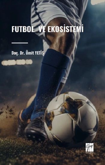 Futbol Ve Ekosistemi - Gazi Kitabevi Kitap