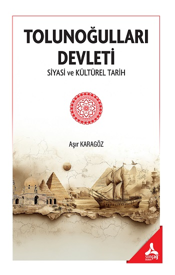 Tolunoğulları Devleti Siyasi ve Kültürel Tarih - Sonçağ -Akademik Kitaplar Kitap