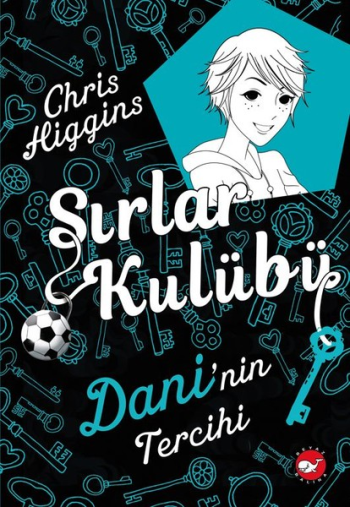 Sırlar Kulübü 3 - Dani'nin Tercihi - Beyaz Balina Yayınları Kitap