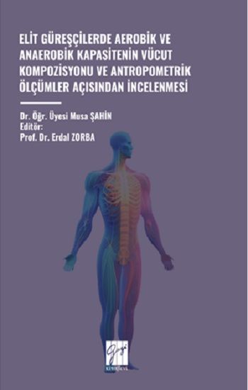 Elit Güreşçilerde Aerobik Ve Anaerobik Kapasitenin Vücut Kompozisyonu Ve Antropometrik Ölçümler Açisindan İncelenmesi - Gazi Kitabevi Kitap