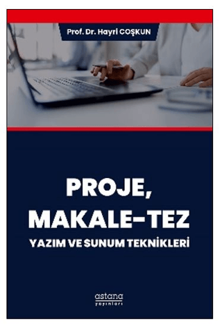 Proje, Makale-Tez Yazım ve Sunum Teknikleri - Astana Yayınları Kitap