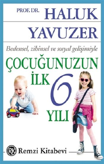 Bedensel, Zihinsel ve Sosyal Gelişimiyle Çocuğunuzun İlk 6 Yılı - Remzi Kitabevi Kitap