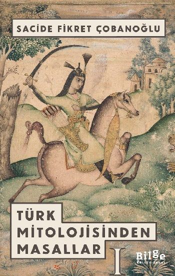 Türk Mitolojisinden Masallar - 1 - Bilge Kültür Sanat Kitap