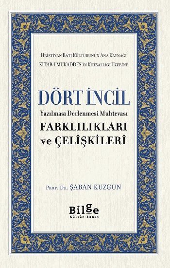 Dört İncil Yazılması Derlenmesi Muhtevası Farklılıkları Ve Çelişkileri - Bilge Kültür Sanat Kitap