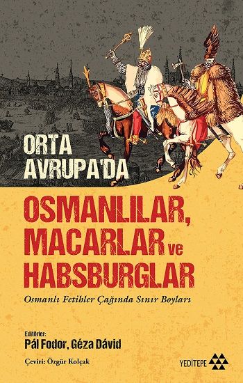 Orta Avrupa’da Osmanlılar Macarlar ve Habsburglar - Yeditepe Yayınevi Kitap