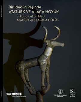 Bir İdealin Peşinde: Atatürk ve Alaca Höyük - Yapı Kredi Yayınları Kitap