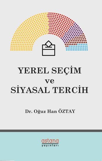 Yerel Seçim ve Siyasal Tercih - Astana Yayınları Kitap