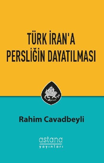 Türk İran'a Persliğin Dayatılması - Astana Yayınları Kitap