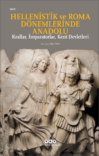 Hellenistik ve Roma Dönemlerinde Anadolu: Krallar, İmparatorlar, Kent Devletleri (Küçük Boy) - Yapı Kredi Yayınları Kitap