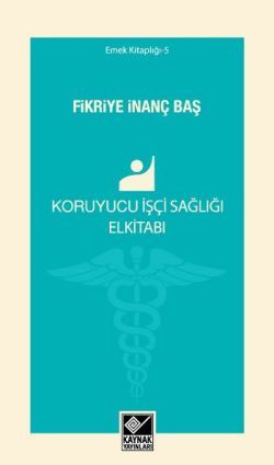 Koruyucu İşçi Sağlığı Elkitabı - Kaynak Yayınları Kitap