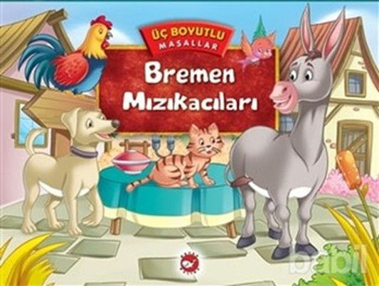 Bremen Mızıkacıları - Üç Boyutlu Masallar - Beyaz Balina Yayınları Kitap