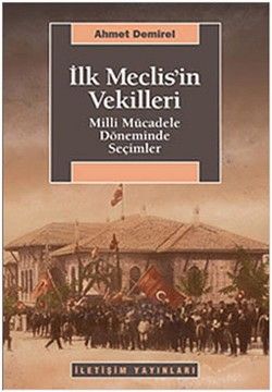 İlk Meclis'in Vekilleri - İletişim Yayınları Kitap